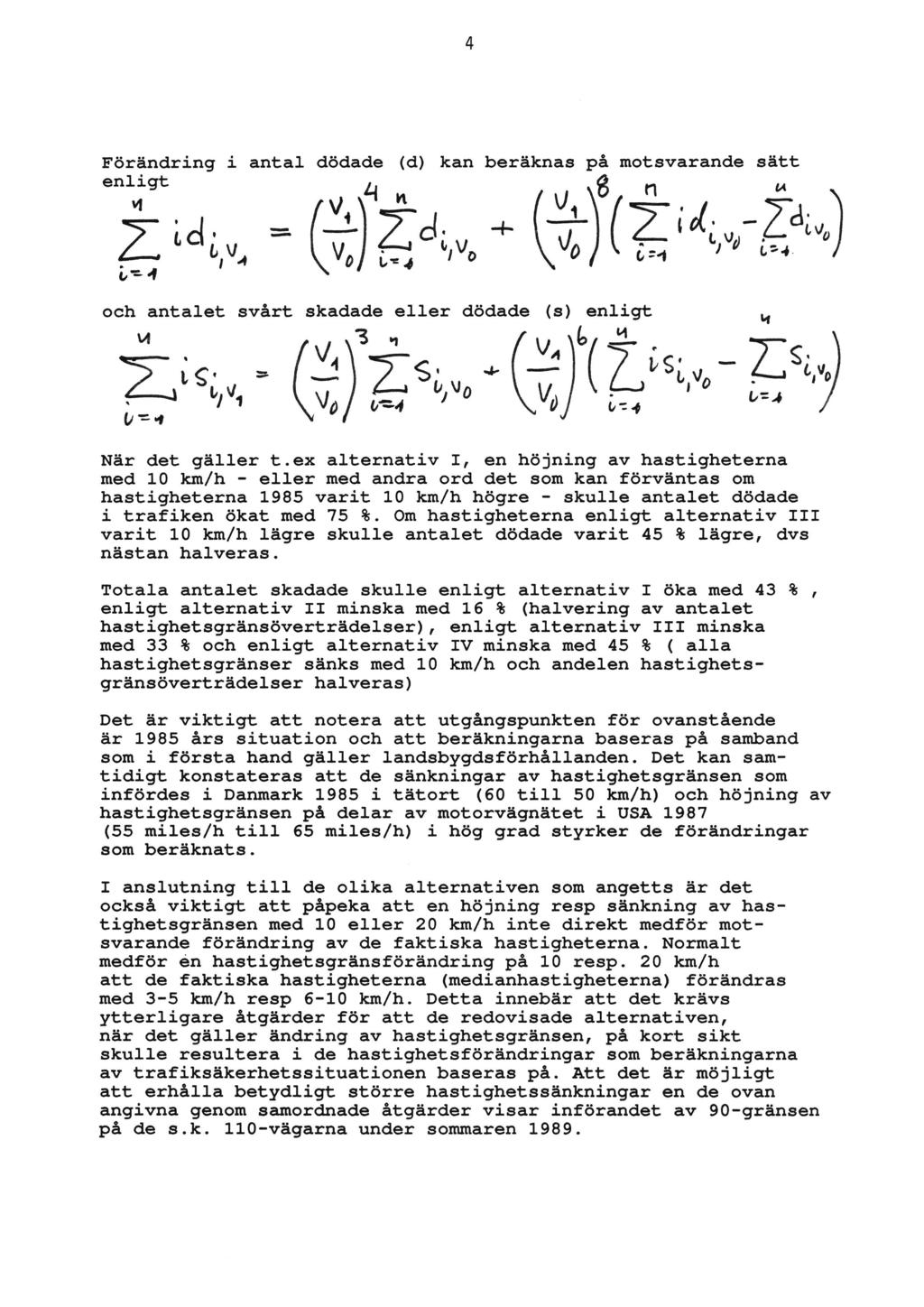 Förändring i antal dödade (d) kan beräknas på motsvarande sätt enligt v1 q '1 U 8 n = _.- + "- i ' "" w L bv V - V V0 - LIV Ca 0 o=wf vi 1 0% d.