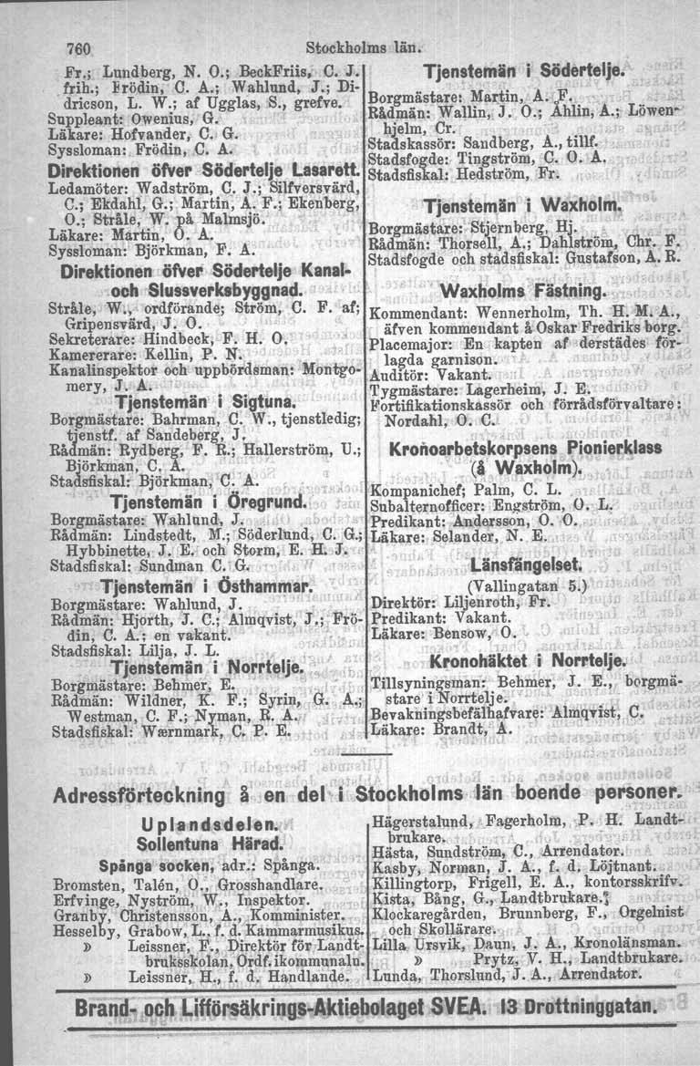 760 Stockholms län. ~.; L~n.~~erg, N. O.; BeckFriis, C. ~. Tjen!temäi1 i Södertelje.,frih.; Frödin, C. A.; Wahlund, J.; Dl-,.. '. dricson, L. W.; af Ugglas, S., grecve. Borg~astare: ~ar.tld,a. of.