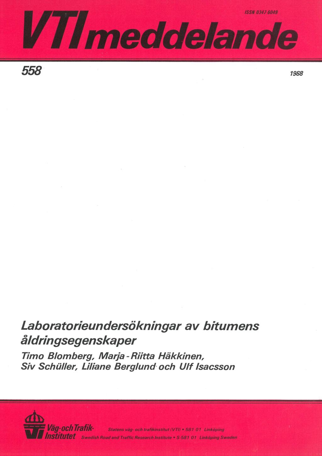 ISSN 0347-6049 ; Vf i 558 * 1968 Laboratorieundersökningar av bitumens åldringsegenskaper Timo Blomberg, Marja - Riitta Häkkinen, Siv Schäller, Liliane Berglund och