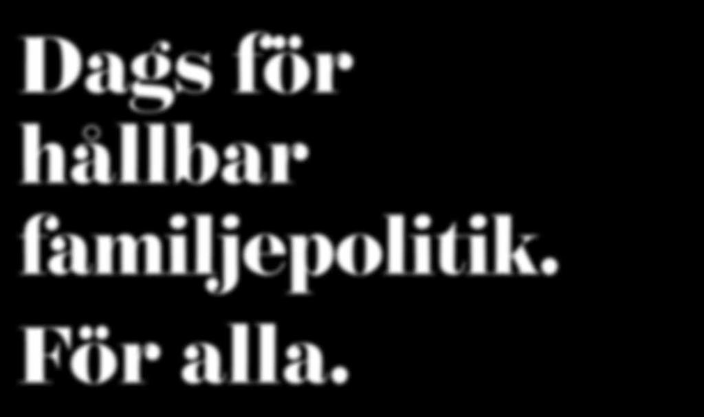 Barnfamiljer kan se ut på många olika sätt, och vi vill ge alla föräldrar bättre förutsättningar att kombinera jobb och föräldraskap.