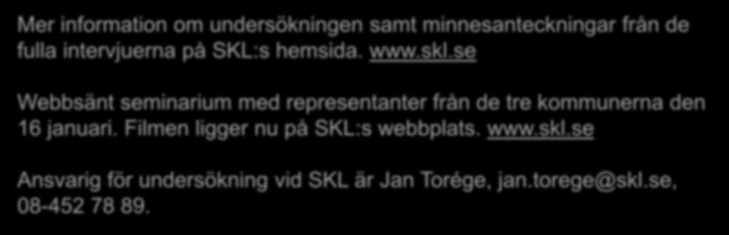 Mer information Mer information om undersökningen samt minnesanteckningar från de fulla intervjuerna på SKL:s hemsida. www.skl.