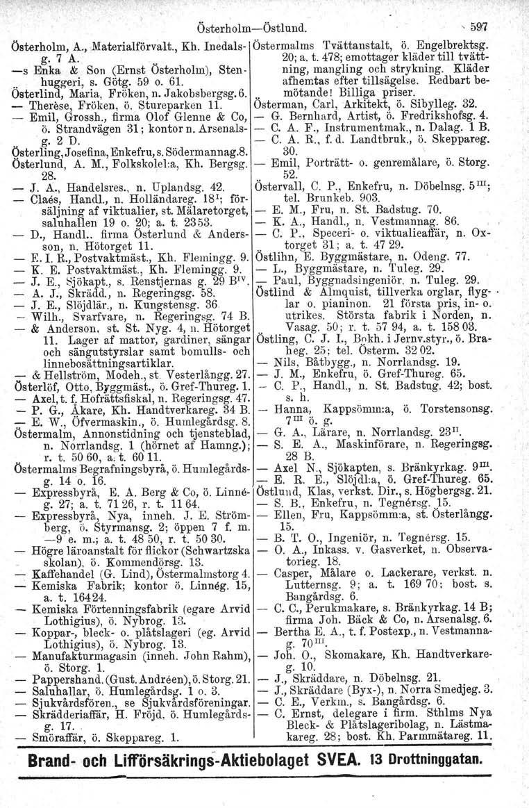 ÖsterholmÖstlund. ' 59:7 Österholm, A., Materialförvalt., Kh. Inedals Östermalms 'I'vättanstalt, ö. Engelbrektsg. g. 7 A... 20; a. t.