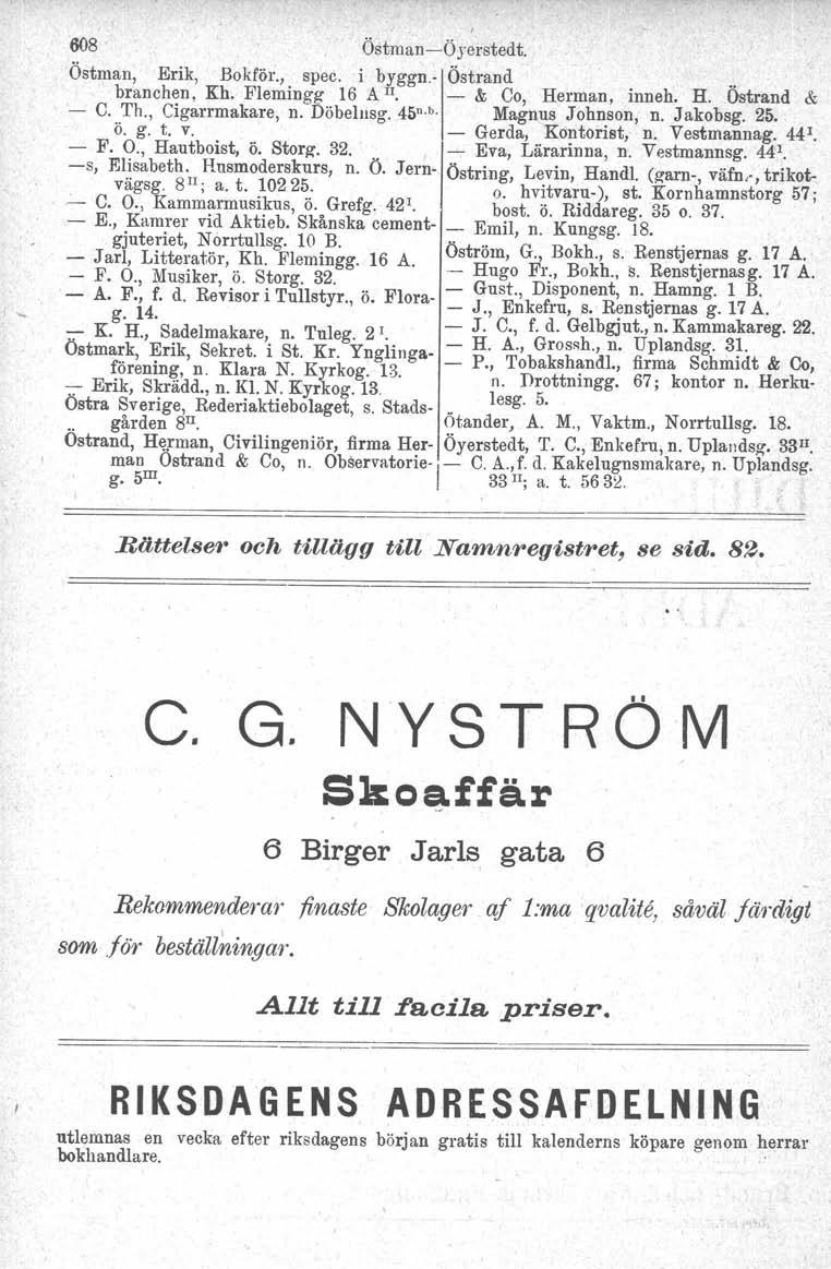 t 608 ÖstmanÖyerstedt. Östman, Erik, Bokför., spec. i byggn. Östrand.. branchen, Kh. Flemingg 16 A II. & Co, Herman, inneh, H. Ostrand & C. Th., Cigarrmakare, n. Döbelusg. 45 n. b. Magnus Johnson, n.