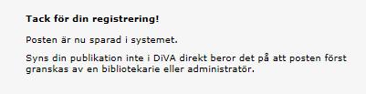 När du har skickat in När du har skickat in din uppsats kontrolleras uppgifterna av institutionens DiVA-ansvarig, innan den publiceras.