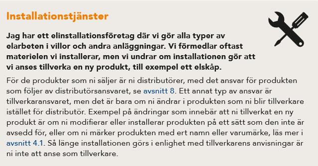 Ändringar i en produkt Tänk på att ändringar i en produkt kan innebära att en ny produkt är tillverkad och du ska då uppfylla kraven som