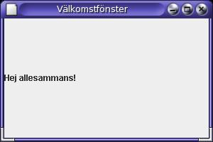 Fönster, exempel public class MyFrame extends JFrame { public MyFrame() { super("välkomstfönster"); JLabel text = new JLabel("Hej allesammans!"); getcontentpane().