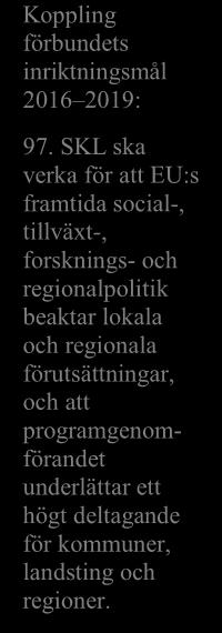 2018-10-29 6 (19) Ellinor Ivarsson Tillväxt och samhällsbyggnad B. En kraftfull och utvecklad sammanhållningspolitik efter 2020 Koppling förbundets inriktningsmål 2016 2019: 97.