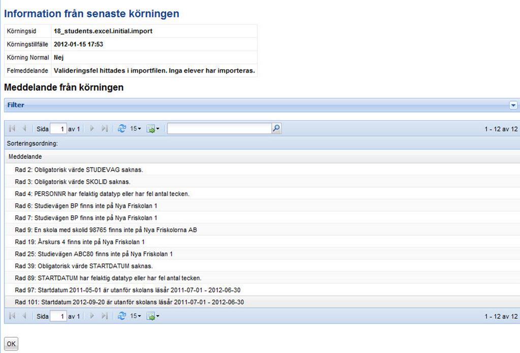 Visas värdet Nej i fältet Körning Normal finns det felaktigheter i filen och hela filen avvisas utan att några elever importerats.