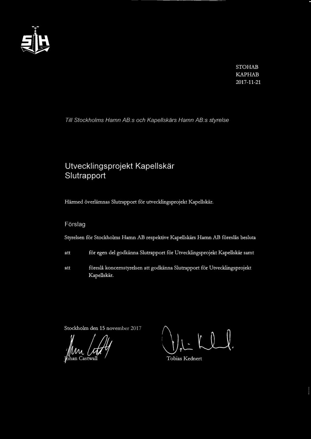Förslag Styrelsen för Stockholms Hamn AB respektive Kapellskärs Hamn AB föreslås besluta att att för egen