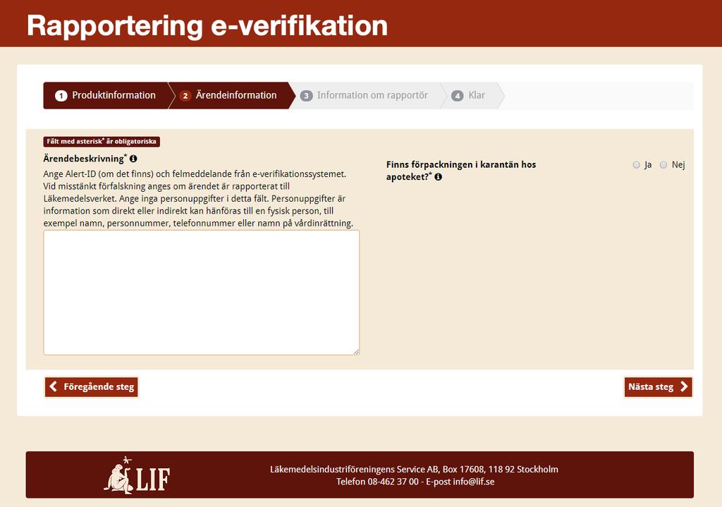 Hur formuläret fylls i Steg 2 1. Ange i ärendebeskrivning: - Larm-ID/Alert-ID - Larmmeddelande 2.