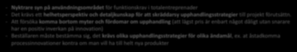 - Att försöka komma bortom myter och fördomar om upphandling (att lägst pris är enbart något dåligt utan snarare har en positiv inverkan på innovation) - Beställaren måste bestämma sig, det krävs