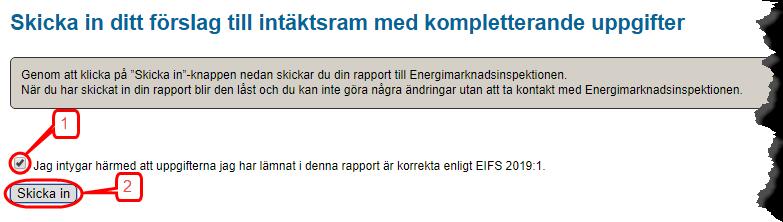 aktiveras knappen Skicka in (2). När du klickar på denna knapp skickas din rapport till Ei. Om överföringen lyckas får du en ruta med texten Energimarknadsinspektionen har mottagit din rapport.