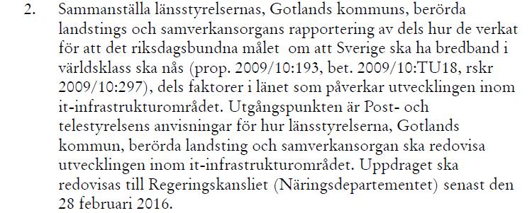 Ur PTS regleringsbrev 2015 1 : Länsstyrelserna har haft ett uppdrag gällande it-infrastruktur i sina regleringsbrev i någon form sedan 2009, då regeringen beslutade om en nationell bredbandsstrategi