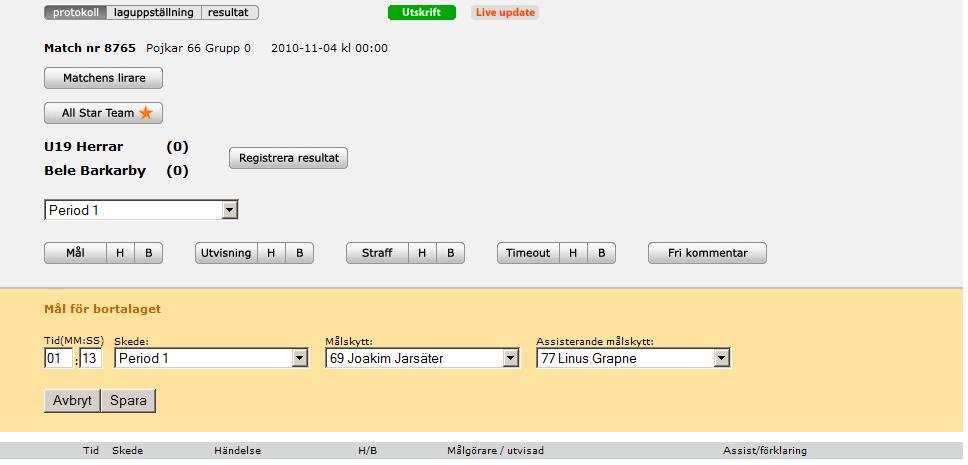 Registrera matchhändelser Registrera matchhändelser genom att klicka på respektive händelseknapp (H eller B). Fyll i tiden och kontrollera att perioden är rätt. Fyll i övriga uppgifter. Spara! OBS.