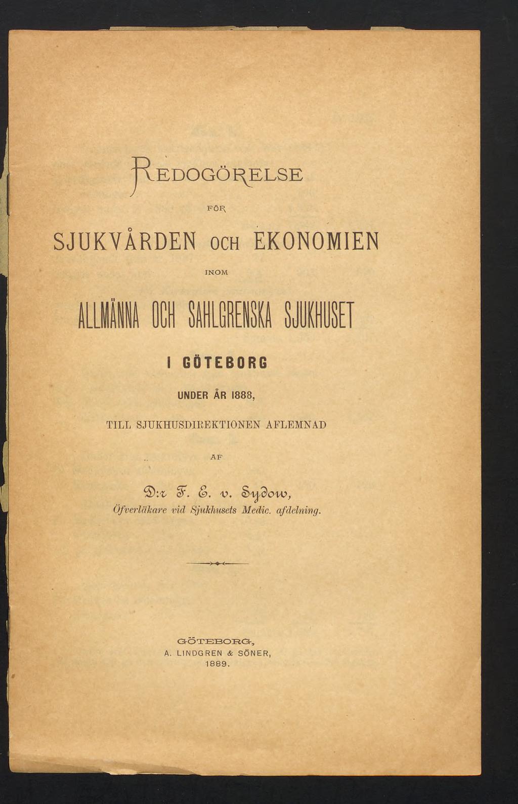 Redogörelse FÖR SJUKVÅRDEN och EKONOMIEN INOM 1 GÖTEBORG UNDER ÅR 1888, TILL SJUKHUSDIREKTIONEN AFLEMNAD