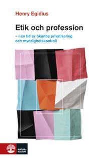 Etik och profession : i en tid av ökande privatisering och myndighetskontroll PDF ladda ner LADDA NER LÄSA Beskrivning Författare: Henry Egidius.