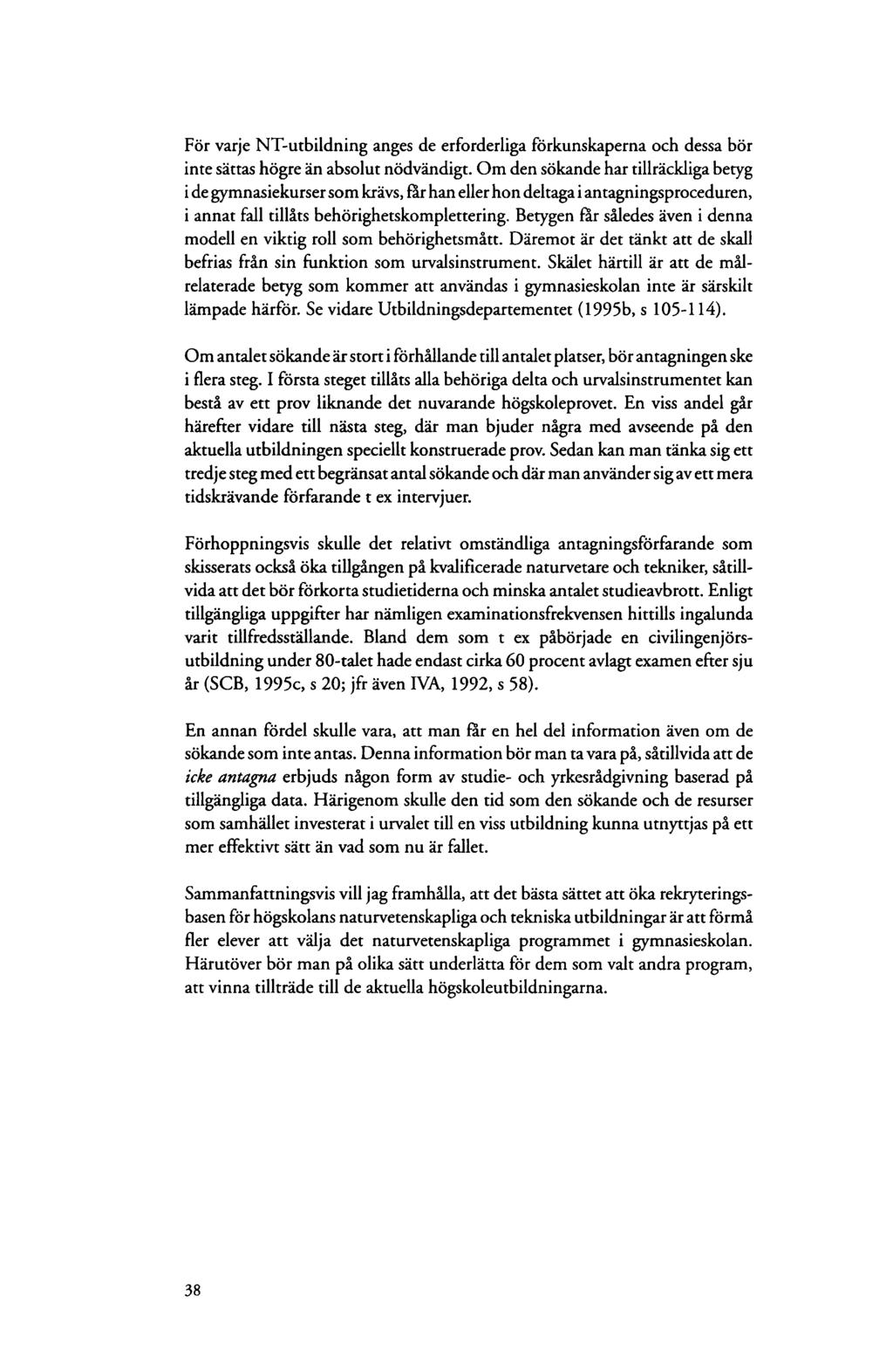 För varje NT-utbildning anges de erforderliga förkunskaperna och dessa bör inte sättas högre än absolut nödvändigt.