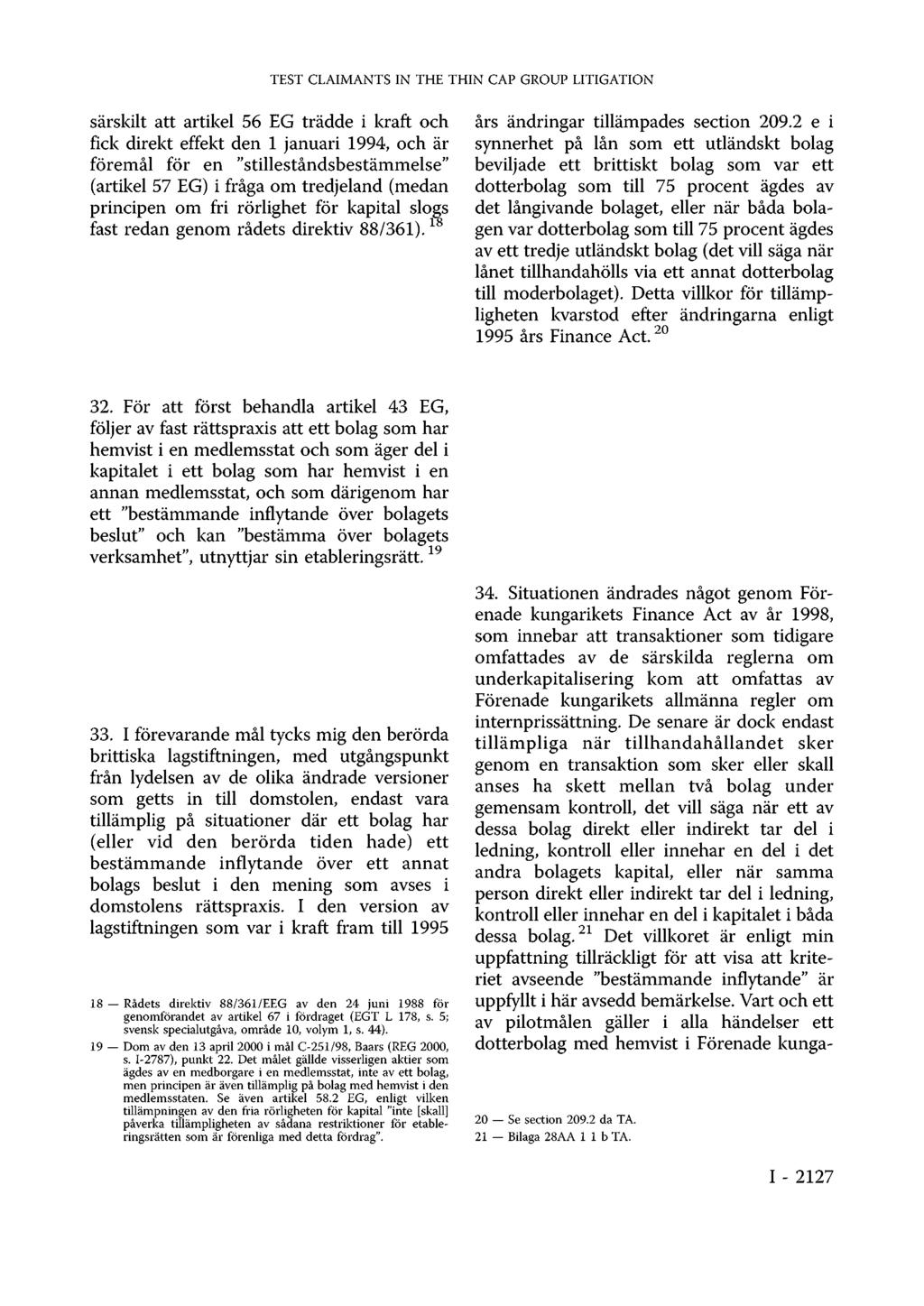 TEST CLAIMANTS IN THE THIN CAP GROUP LITIGATION särskilt att artikel 56 EG trädde i kraft och fick direkt effekt den 1 januari 1994, och är föremål för en "stilleståndsbestämmelse" (artikel 57 EG) i