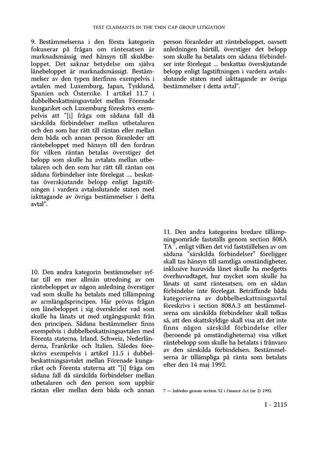 TEST CLAIMANTS IN THE THIN CAP GROUP LITIGATION 9. Bestämmelserna i den första kategorin fokuserar på frågan om räntesatsen är marknadsmässig med hänsyn till skuldbeloppet.