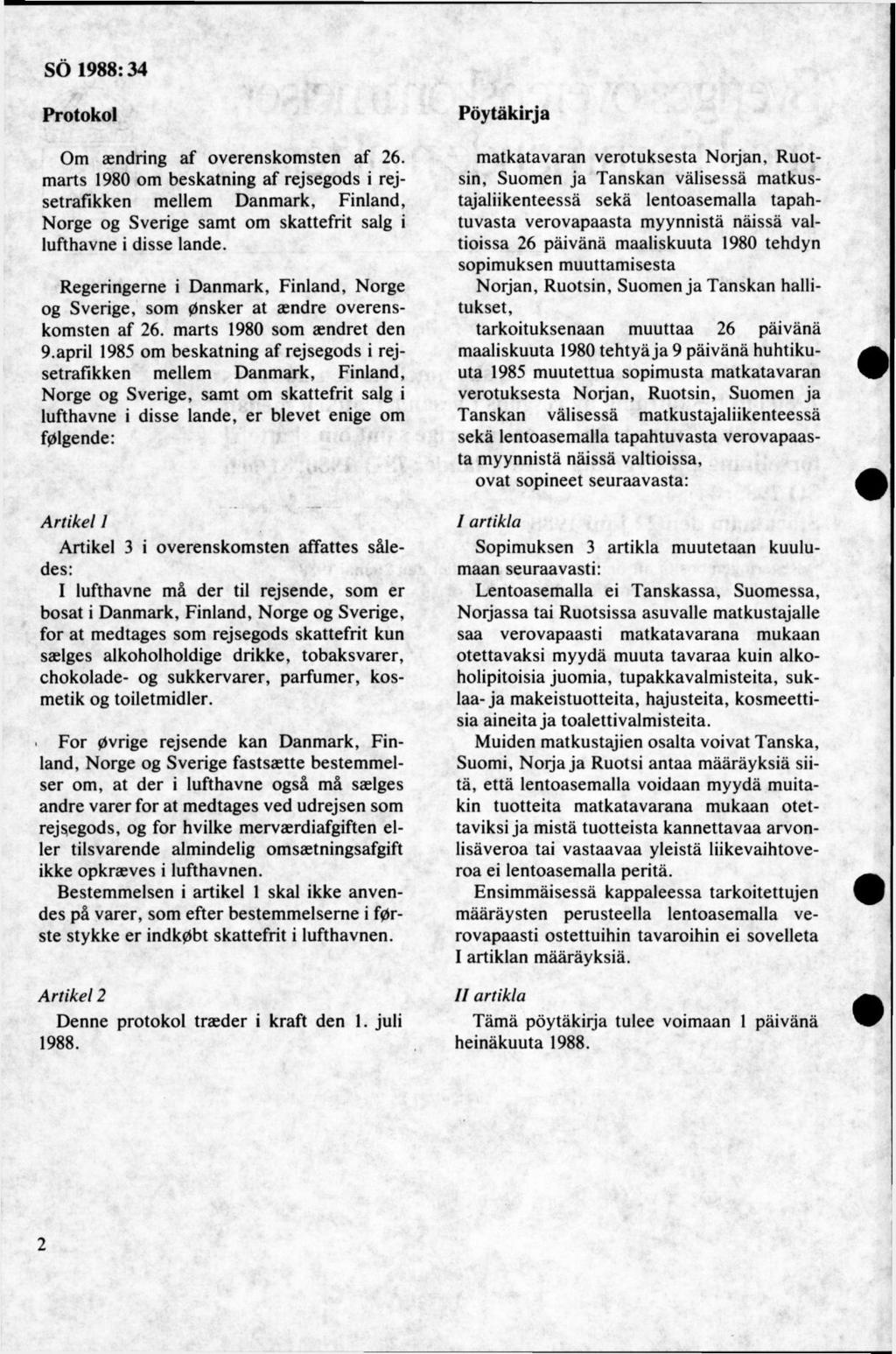 Protokol Om asndring af overenskom sten af 26. mårts 1980 om beskärning af rejsegods i rejsetrafikken mellem Danmark, Finland, Norge og Sverige samt om skattefrit salg i lufthavne i disse lande.