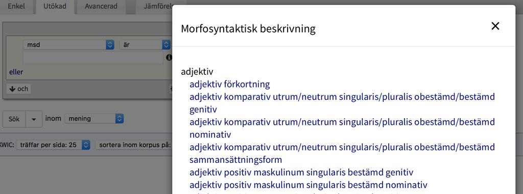 Du kan också använda det speciella hjälpverktyg som finns för msd i utökad sökning: När du väljer ordattributet msd dyker en i- märkt knapp upp till höger om sökfönstret (Figur 12).