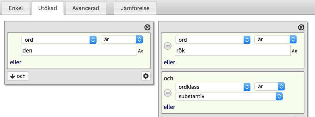 Fråga i enkel sökning Samma fråga som CQP [word = "den"] [word = "rök"] Figur 6 Fråga i utökad sökning Samma fråga som CQP [word = "den"] [word = "rök" & pos = "NN"] Figur 7 2.