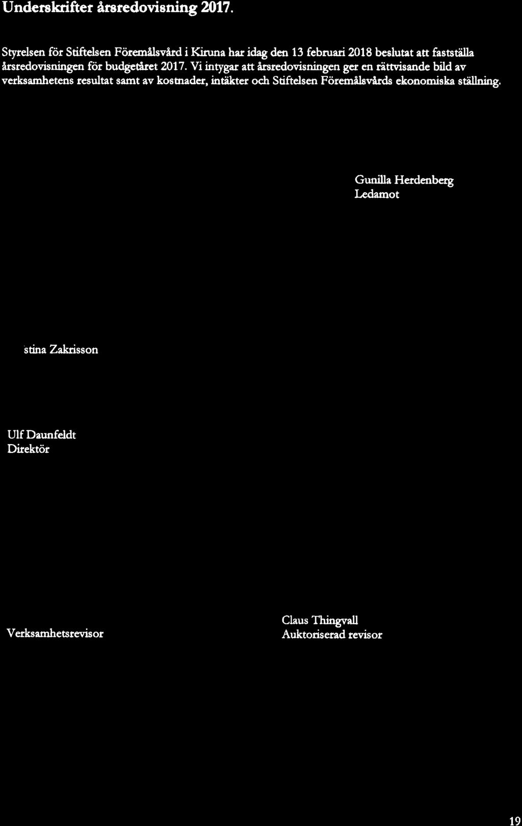 UNDERSKRIFTER ÅRSREDOVISNING 2017 Styrelsen för Stiftelsen Föremålsvård i Kiruna har idag den 18 februari 2018 beslutat att fastställa årsredovisningen för budgetåret 2017.