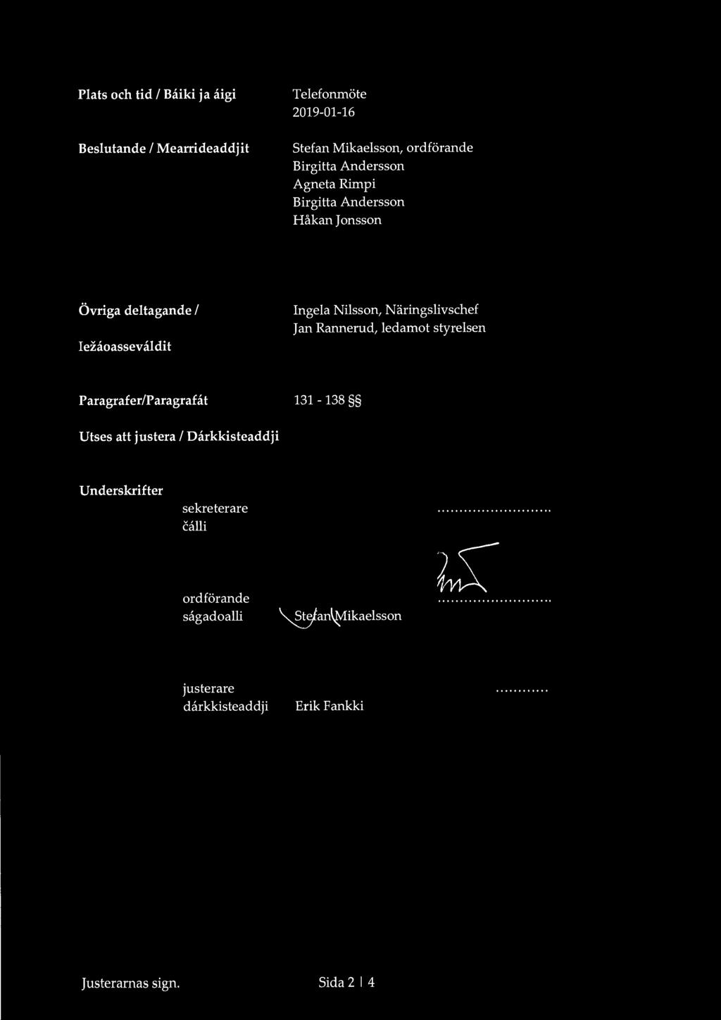 Plats och tid I Baiki ja aigi Beslutande I Mearrideaddjit Telefonmöte 2019-01-16 Stefan Mikaelsson, ordförande Birgitta