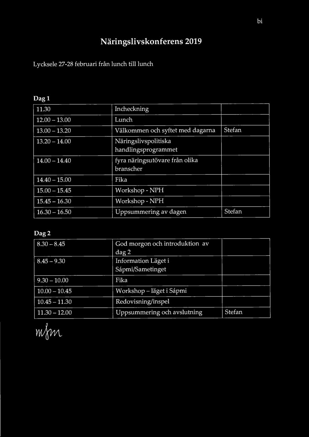 bil j Näringslivskonferens 2019 Lycksele 27-28 februari från lunch till lunch Rev förslag 16 januari! Dagl 11.30 Incheckning 12.00-13.00 Lunch 13.00-13.20 Välkommen och syftet med dagarna 13.20-14.