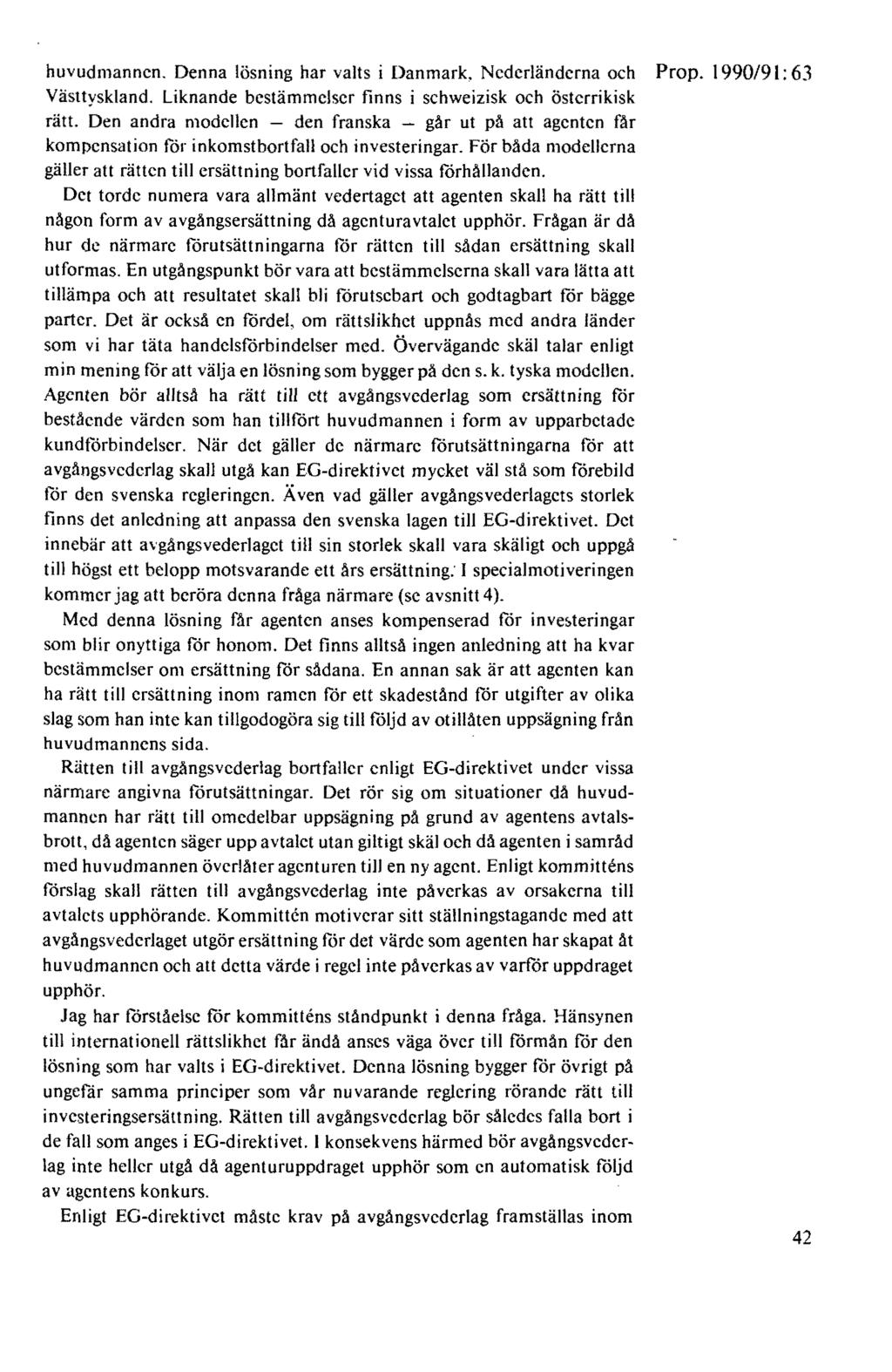 huvudmannen. Denna lösning har valts i Danmark, Nederländerna och Prop. 1990/91: 63 Västtyskland. Liknande bestämmelser finns i schweizisk och österrikisk rätt.