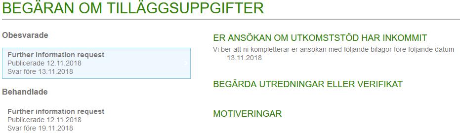 Begäran om tilläggsuppgifter 1/2 Begäran om tilläggsuppgifter delas in i Obesvarade och Behandlade. Det syns när begäran har publicerats och senast när tilläggsuppgifter ska ges.