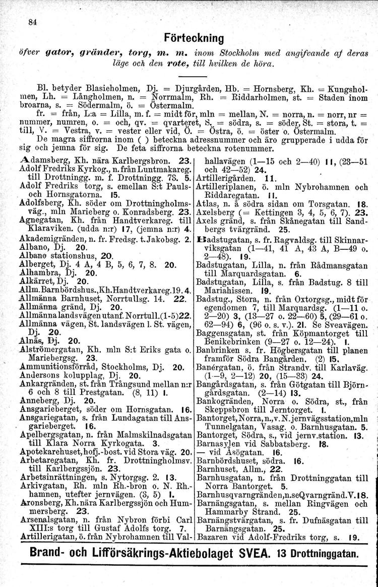 "\ I 84 Förteckning ofner gator, gränder, torq; m. m. inom Stockholm med angifvande aj deras läge och den rote, till hvilken de höra. Bl. betyder Blasieholmen, Dj, = Djurgården, Hb, = Hornsberg. Kh.