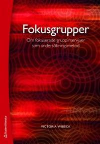 Fokusgrupper : om fokuserade gruppintervjuer som undersökningsmetod PDF ladda ner LADDA NER LÄSA Beskrivning Författare: Victoria Wibeck.