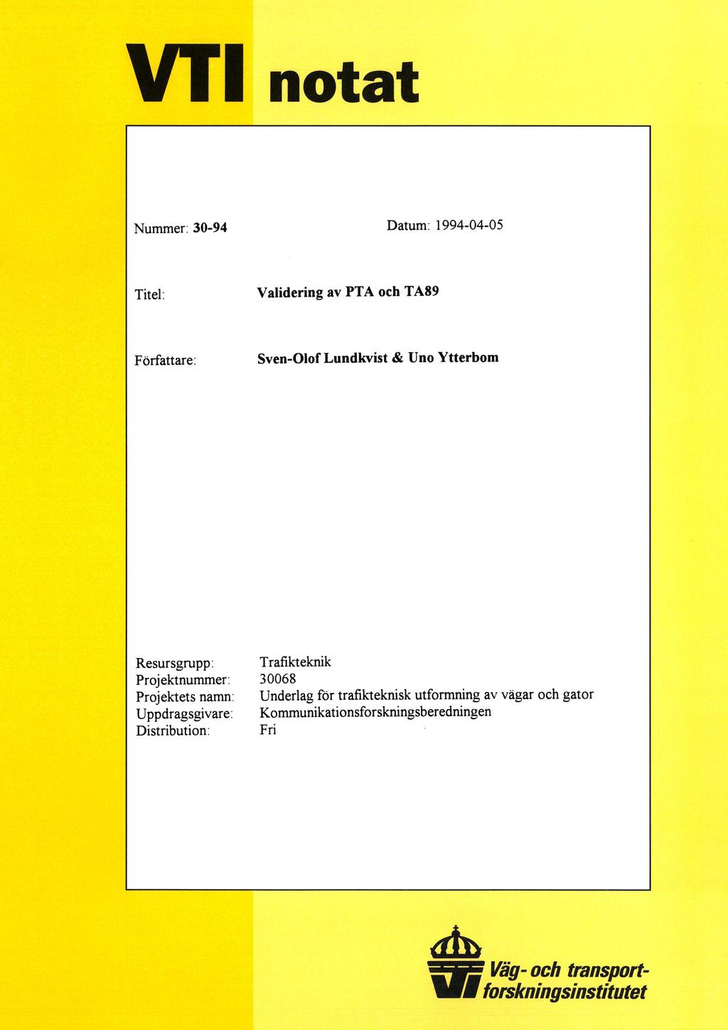 VT1 notat Nummer: 30-94 Datum: 1994-04-05 Titel: Validering av PTA och TA89 Författare: Sven-Olof Lundkvist& Uno Ytterbom Resursgrupp: Projektnummer: Projektets namn: