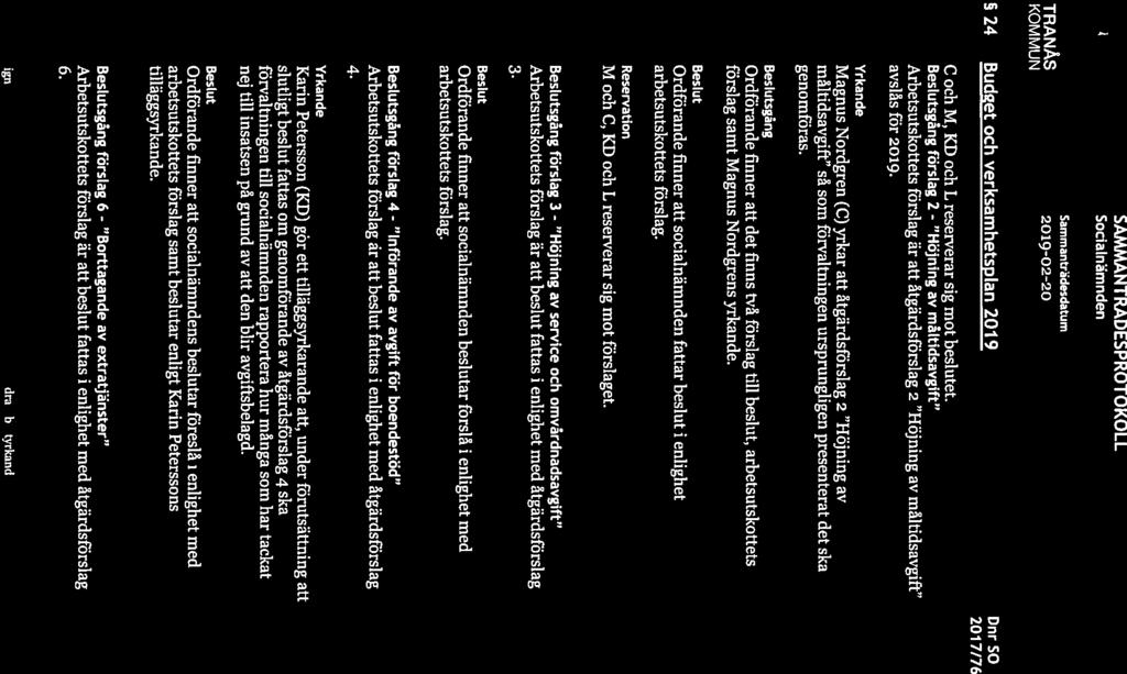 Samman trdesdatu m KOM MUN SAMMANTRÅDESPROTOKOLL Sida 8(25) 24 Budget och verksamhetspian 2019 Dnr 50 201 7/76 C och M, KD och L reserverar sig mot beslutet.