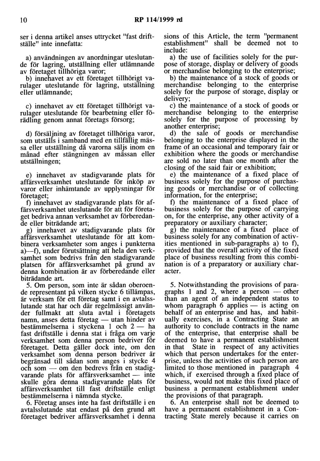 lo RP 114/1999 rd ser i denna artikel anses uttrycket 11 fast driftställe11 inte innefatta: a) användningen av anordningar uteslutande för lagring, utställning eller utlämnande av företaget