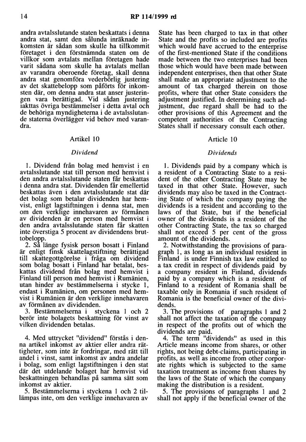 14 RP 114/1999 rd andra avtalsslutande staten beskattats i denna andra stat, samt den sålunda inräknade inkomsten är sådan som skulle ha tillkommit företaget i den förstnämnda staten om de villkor