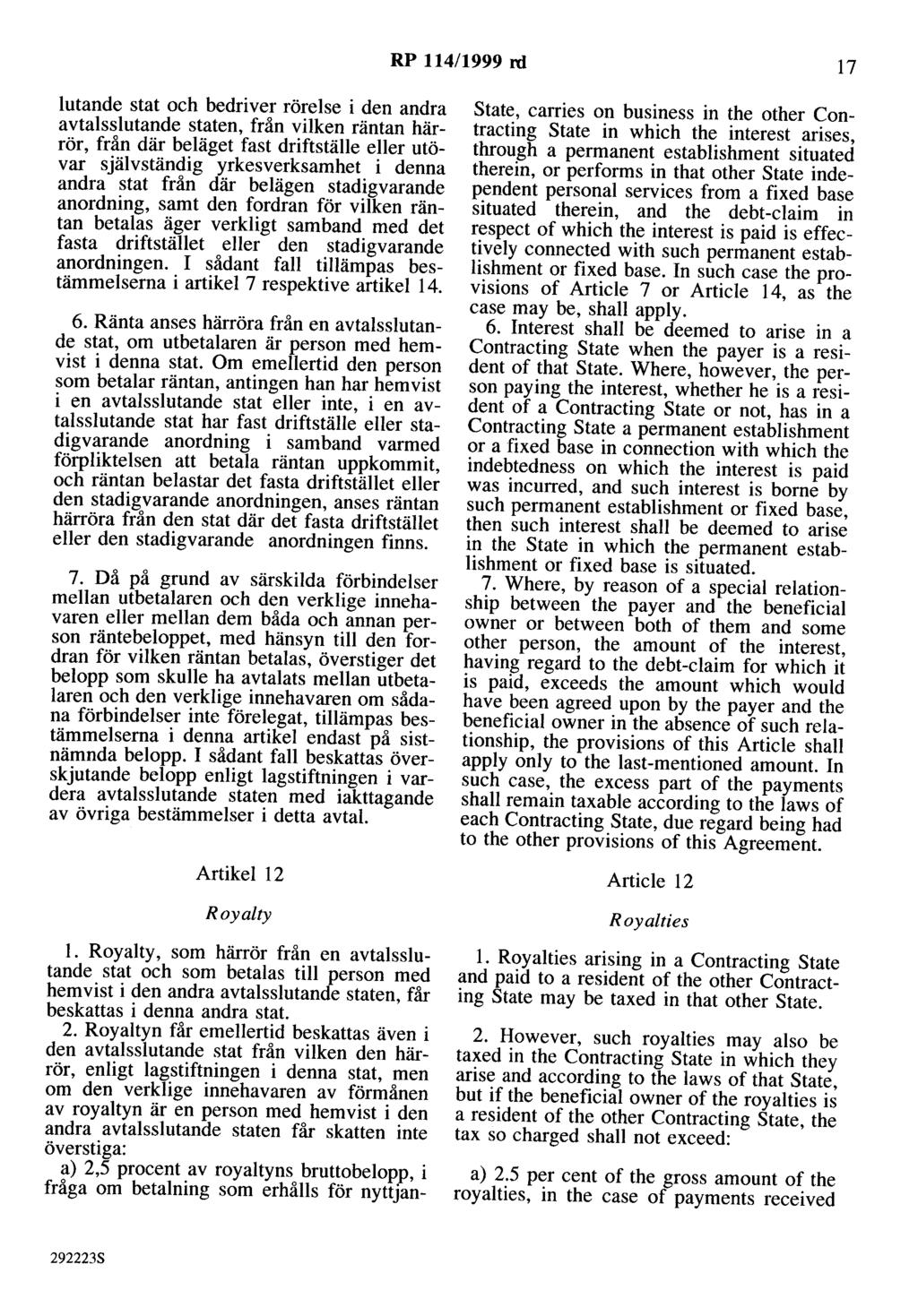 RP 114/1999 rd 17 lutande stat och bedriver rörelse i den andra avtalsslutande staten, från vilken räntan härrör, från där beläget fast driftställe eller utövar självständig yrkesverksamhet i denna