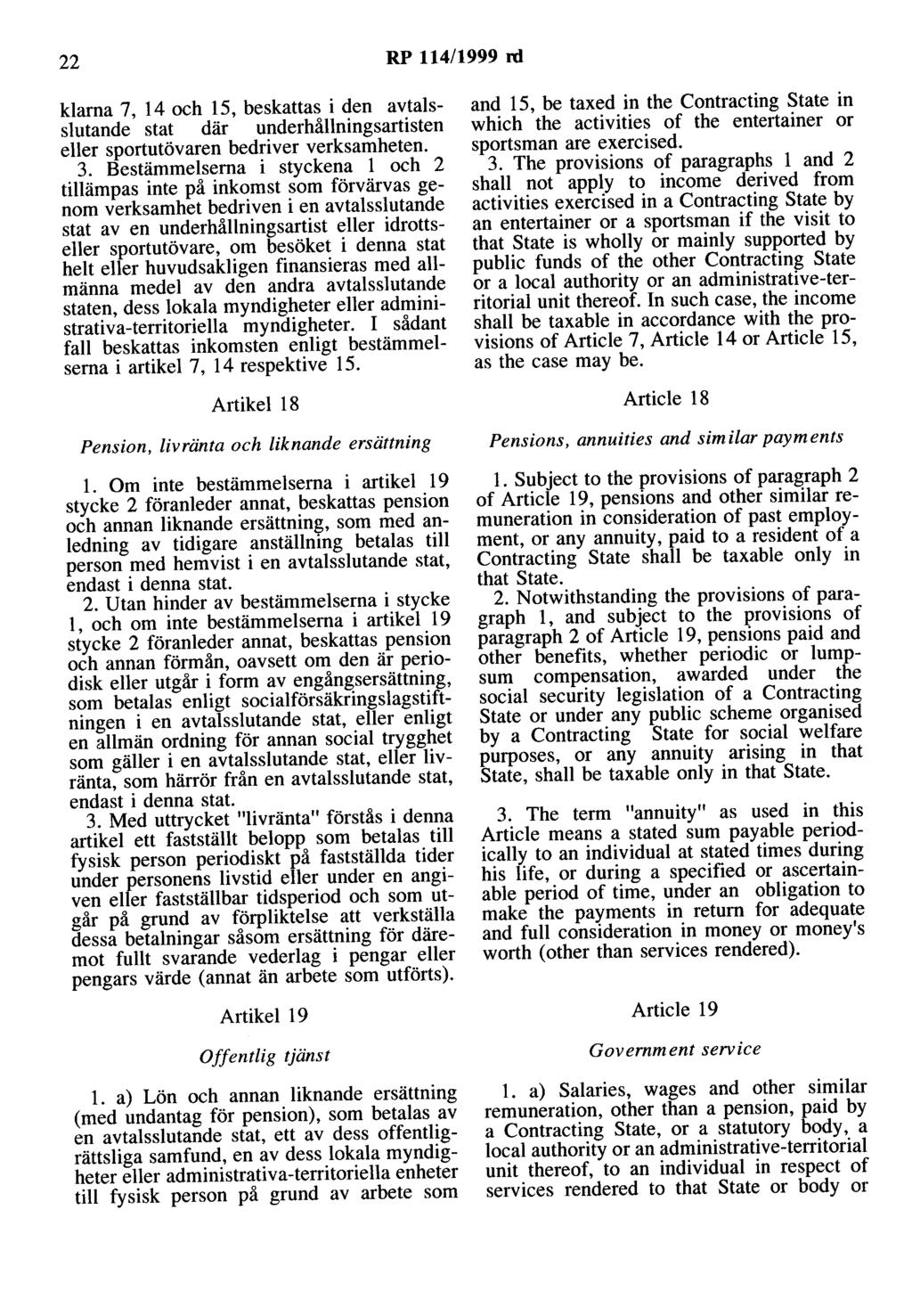 22 RP 114/1999 rd klarna 7, 14 och 15, beskattas i den avtalsslutande stat där underhållningsartisten eller sportutövaren bedriver verksamheten. 3.