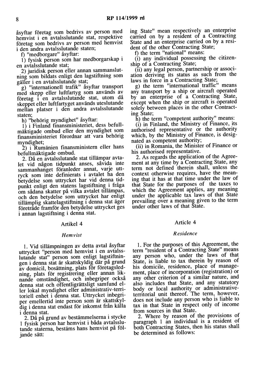 8 RP 114/1999 rd åsyftar företag som bedrivs av person med hemvist i en avtalsslutande stat, respektive företag som bedrivs av person med hemvist i den andra avtalsslutande staten; f) "medborgare"