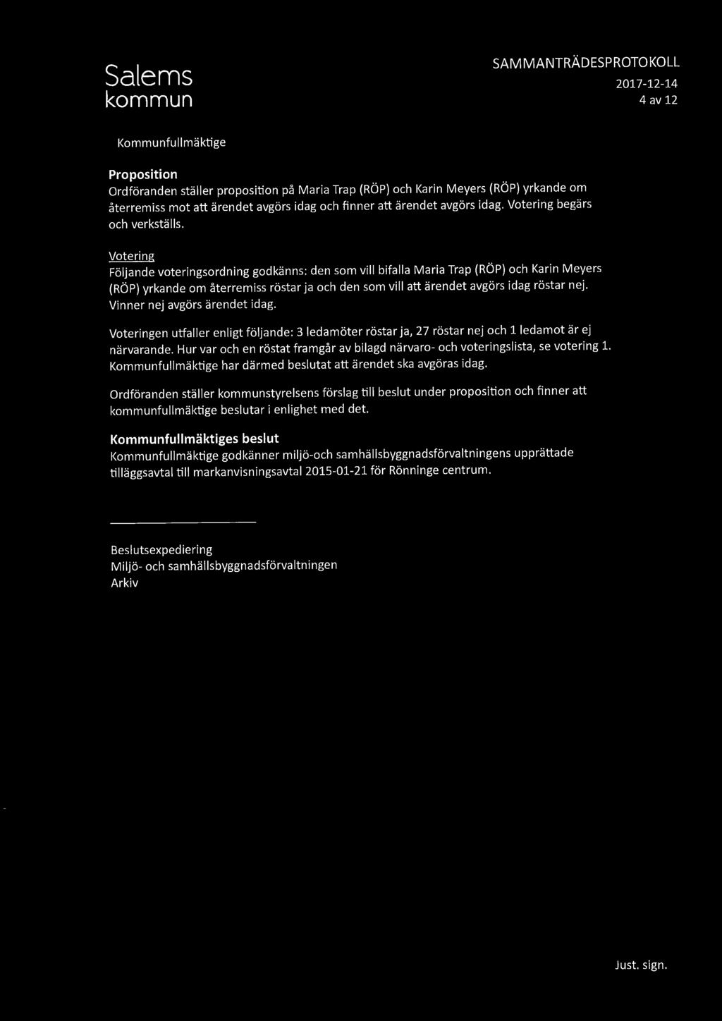SAMMANTRÄDESPROTOl<OLL 4 av 12 Proposition Ordföranden ställer proposition på Maria Trap (RÖP} och Karin Meyers (RÖP} yrkande om återremiss mot att ärendet avgörs idag och finner att ärendet avgörs