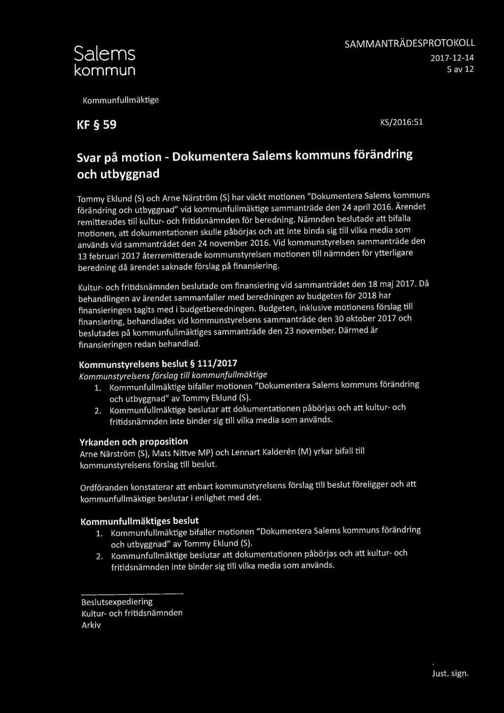 SAMMANTRÄDESPROTOKOLL 5 av 12 KF 59 KS/2016 :51 Svar på motion - Dokumentera Salems kommuns förändring och utbyggnad Tommy Eklund (S) och Arne Närström (S) har väckt motionen "Dokumentera Salems