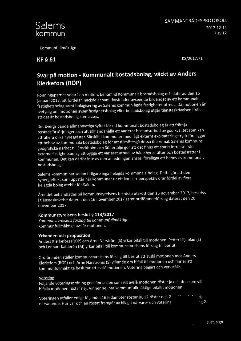 SAMMANTRÄDESPROTOKOLL 7 av 12 KF 61 KS/2017:71 Svar på motion - Kommunalt bostadsbolag, väckt av Anders Klerkefors (RÖP) Rönningepartiet yrkar i en motion, benämnd Kommunalt bostadsbolag och daterad