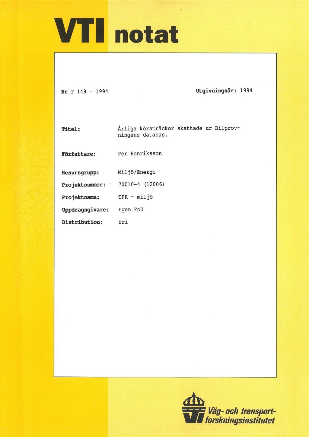 VT' notat Nr T 149-1994 Utgivningsår: 1994 Titel: Årliga körsträckor skattade ur Bilprovningens databas.