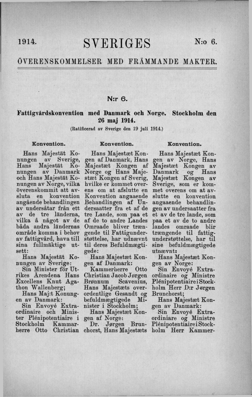 1914- SVERIGES N:0 6- ÖVERENSKOMMELSER MED FRÄMMANDE MAKTER. N:r 6. Fattigvårdskonvention med Danmark och Norge. 26 maj 1914. (Ratificerad av Sverige den 19 juli 1914.) Stockholm den K onvention.
