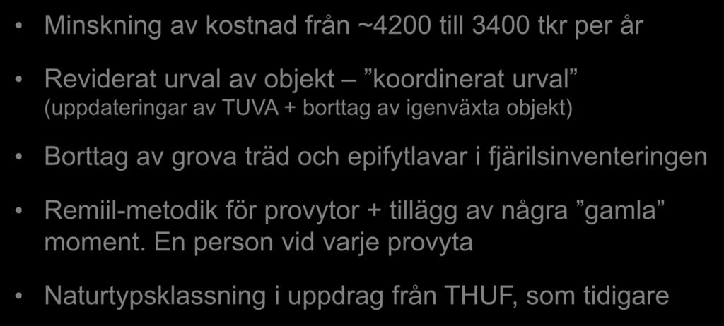 Reviderad metodik i kvalitetsuppföljningen från 2016 Minskning av kostnad från ~4200 till 3400 tkr per år Reviderat urval av objekt koordinerat urval (uppdateringar av TUVA + borttag av igenväxta