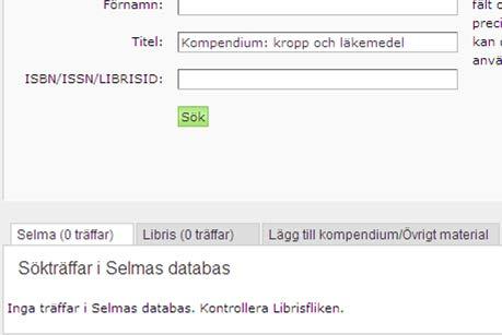 Skapa/Lägg till kompendium Kompendium/övrigt material som redan finns inlagda i Selma kan du söka fram och lägga till enligt avsnittet Lägg till bok/tidskrift ovan.