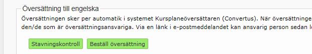 Process för att översätta kursplaner med hjälp av Kursplaneöversättaren För kurser som ges på engelska och för kurser för utbytesstudenter ska kursplanen översättas till engelska,