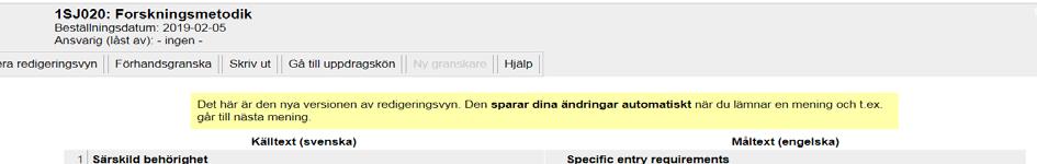 De delar i översättningen som saknar gul kant utgörs av rubriker med fastställd översättning och engelska fält som redan hade en översättning i Selma innan du beställde översättningen.