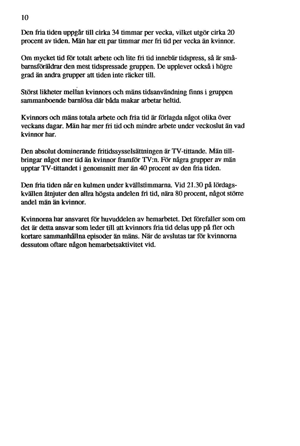 Denfriatiden uppgår till cirka 4 timmar per vecka, vilket utgör cirka procent av tiden. har ett par limmar merfritid per vecka än kvinnor.